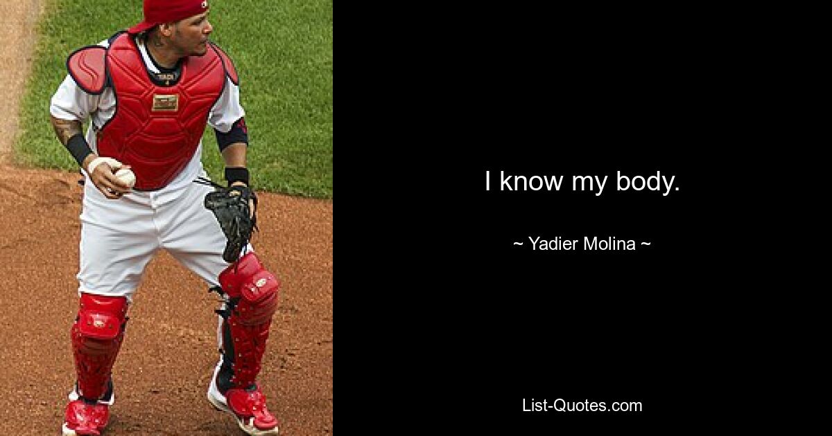 I know my body. — © Yadier Molina