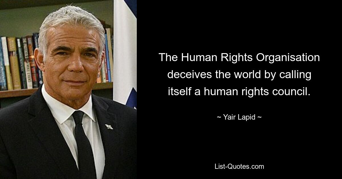 The Human Rights Organisation deceives the world by calling itself a human rights council. — © Yair Lapid