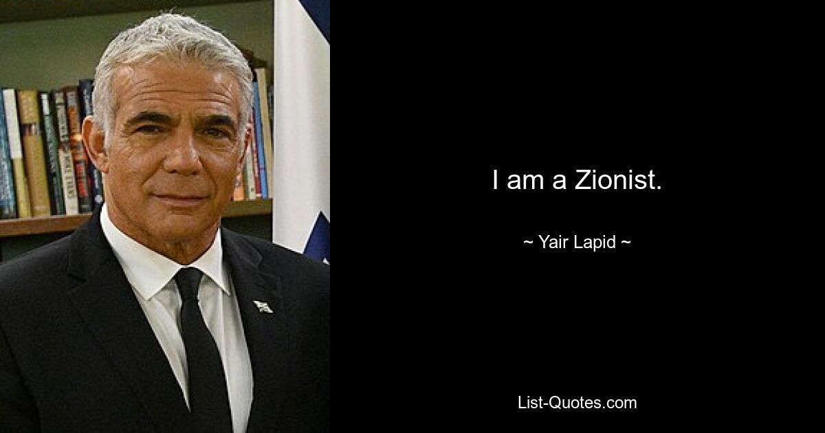 I am a Zionist. — © Yair Lapid