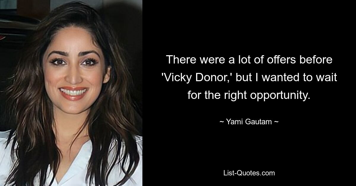 Vor „Vicky Donor“ gab es viele Angebote, aber ich wollte auf die richtige Gelegenheit warten. — © Yami Gautam 