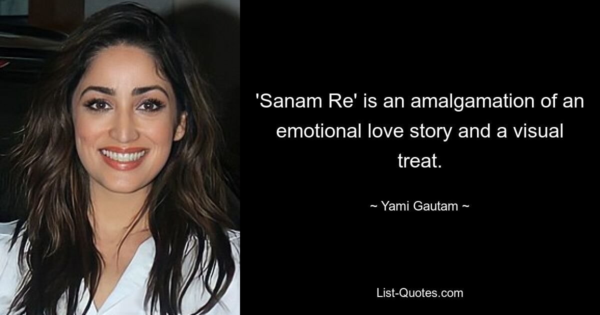 'Sanam Re' is an amalgamation of an emotional love story and a visual treat. — © Yami Gautam