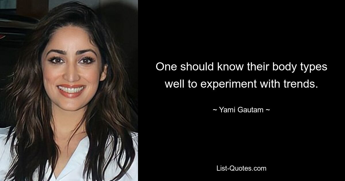 One should know their body types well to experiment with trends. — © Yami Gautam