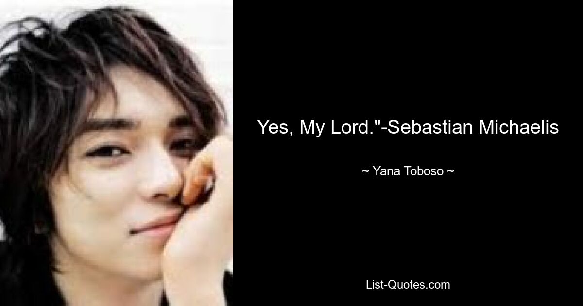 Yes, My Lord."-Sebastian Michaelis — © Yana Toboso