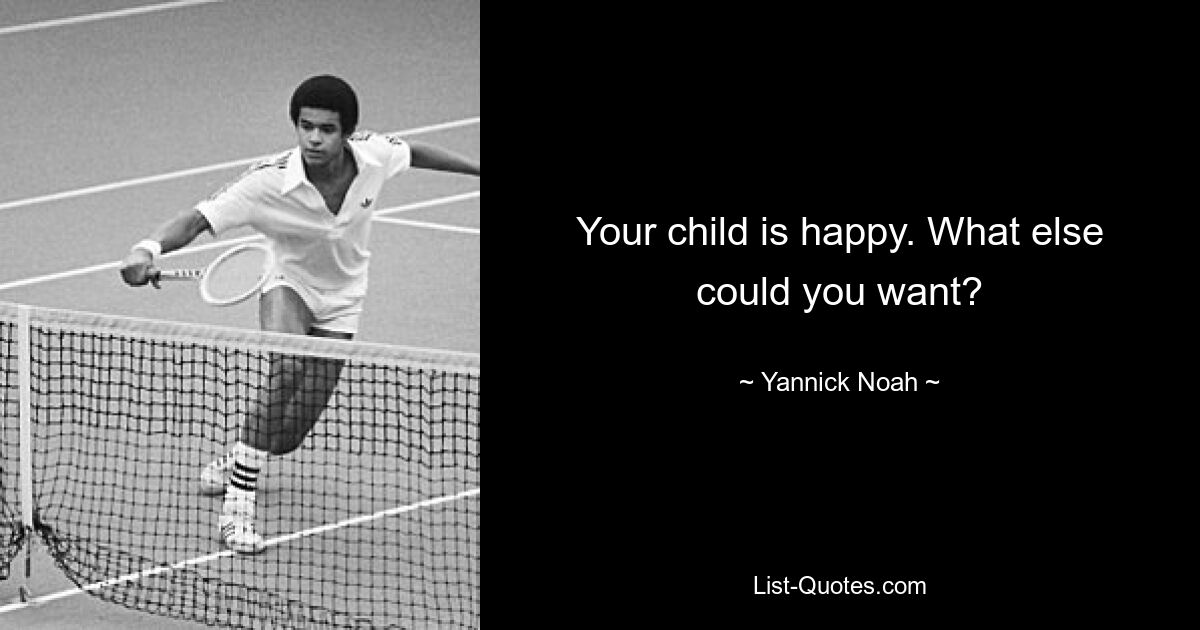 Your child is happy. What else could you want? — © Yannick Noah