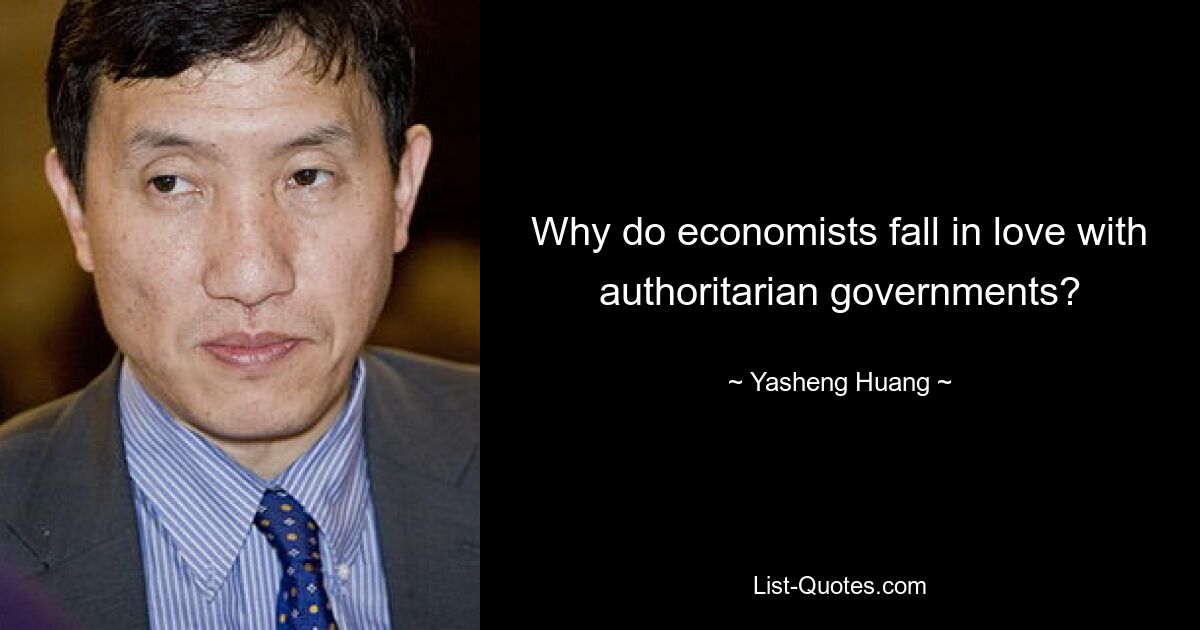 Why do economists fall in love with authoritarian governments? — © Yasheng Huang