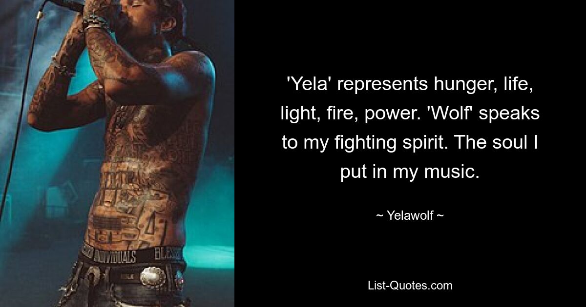 „Yela“ steht für Hunger, Leben, Licht, Feuer, Kraft. „Wolf“ spricht meinen Kampfgeist an. Die Seele, die ich in meine Musik stecke. — © Yelawolf