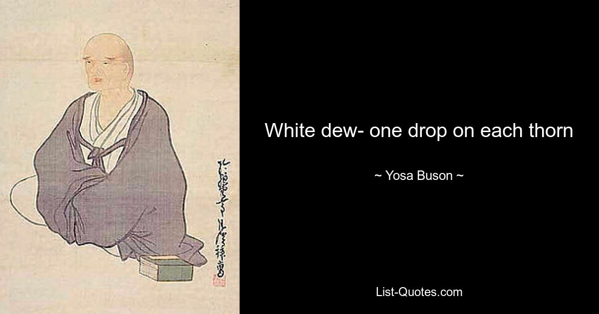 White dew- one drop on each thorn — © Yosa Buson