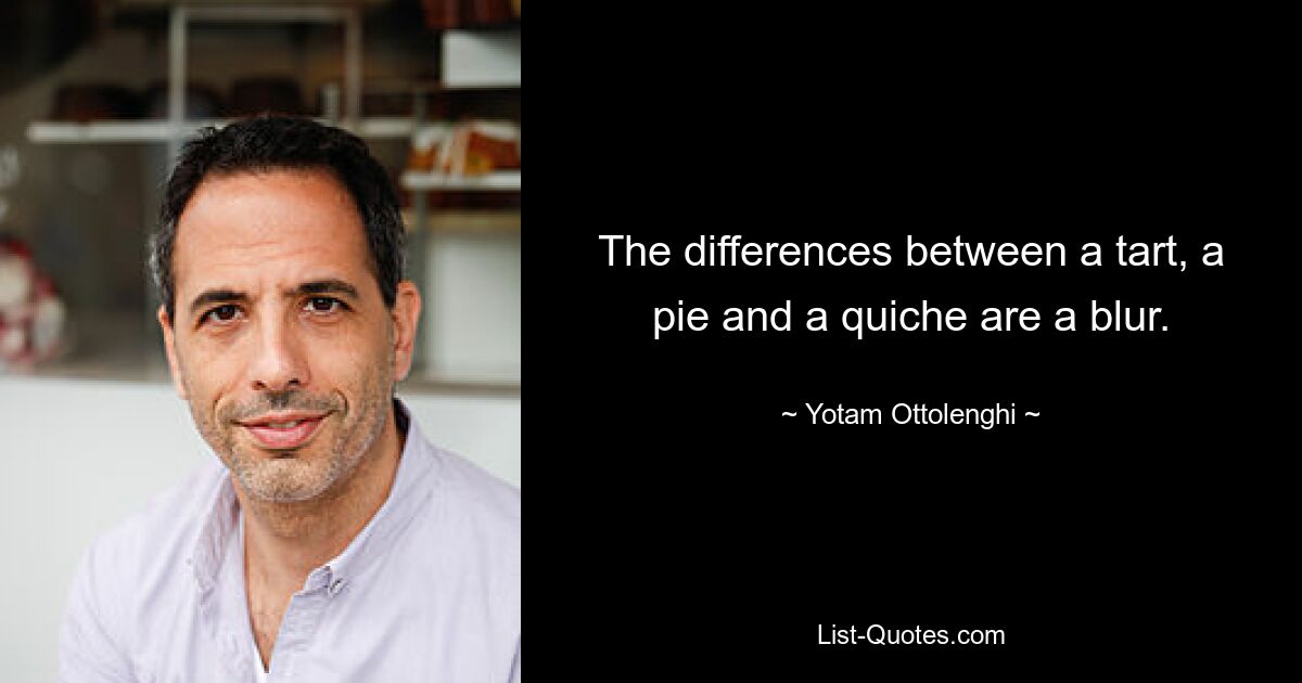 The differences between a tart, a pie and a quiche are a blur. — © Yotam Ottolenghi