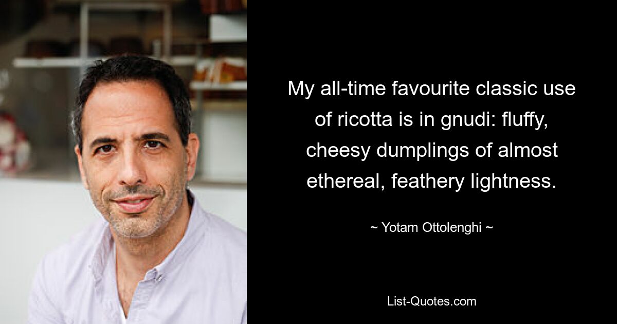 Mein absoluter Favorit in der klassischen Verwendung von Ricotta ist Gnudi: lockere, käsige Teigtaschen von fast ätherischer, federleichter Leichtigkeit. — © Yotam Ottolenghi 