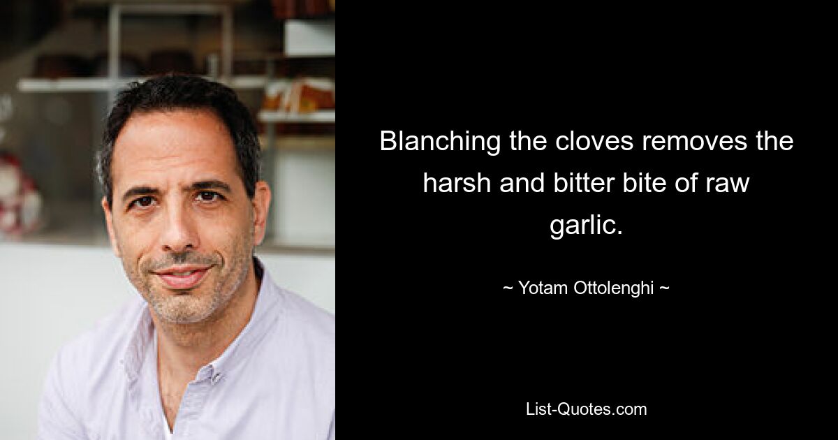 Blanching the cloves removes the harsh and bitter bite of raw garlic. — © Yotam Ottolenghi