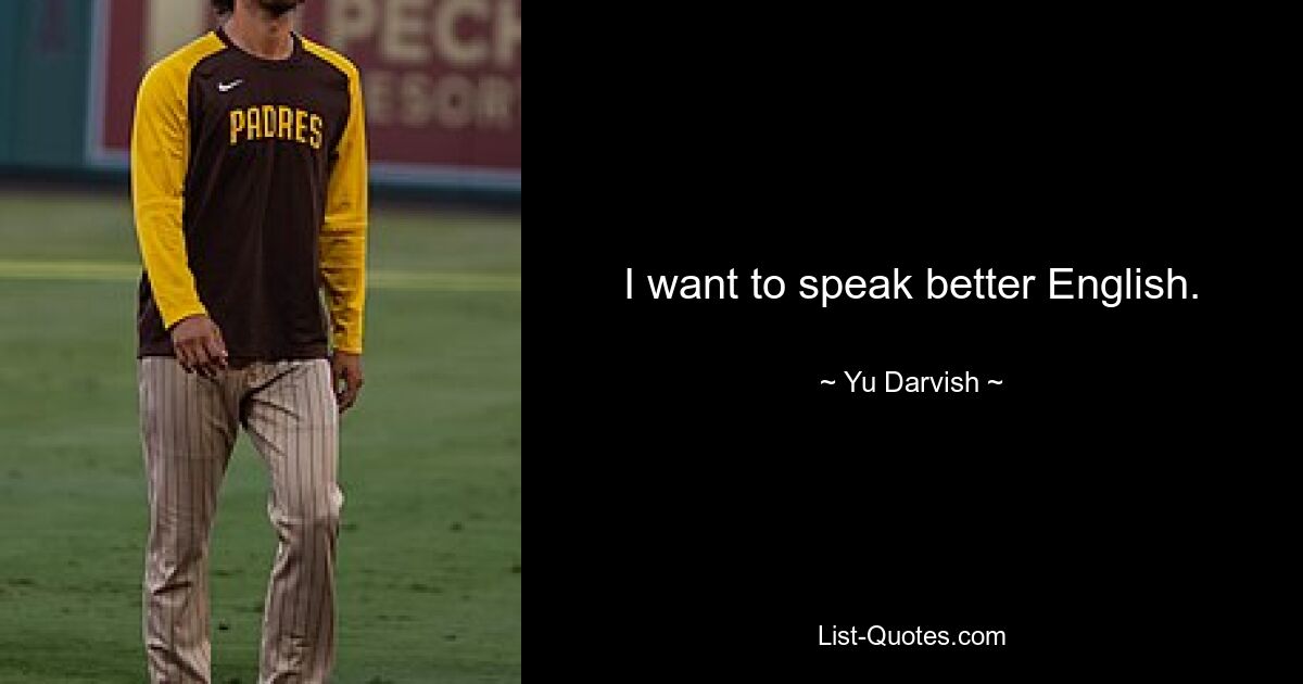 I want to speak better English. — © Yu Darvish