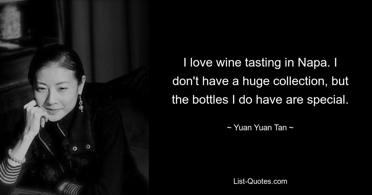 I love wine tasting in Napa. I don't have a huge collection, but the bottles I do have are special. — © Yuan Yuan Tan