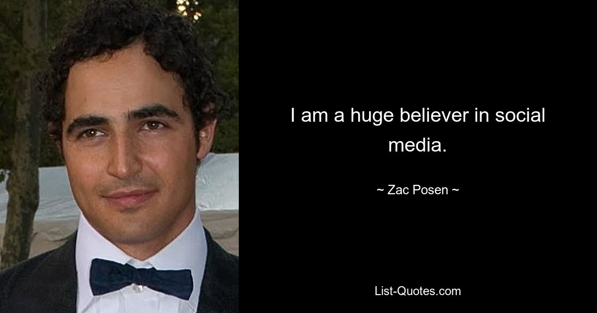 I am a huge believer in social media. — © Zac Posen