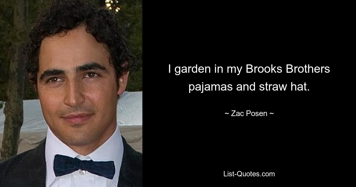 I garden in my Brooks Brothers pajamas and straw hat. — © Zac Posen