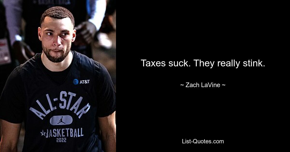 Taxes suck. They really stink. — © Zach LaVine