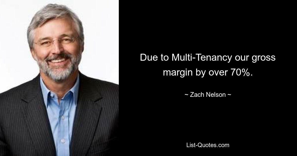 Благодаря Multi-Tenancy наша валовая прибыль увеличилась более чем на 70%. — © Зак Нельсон 