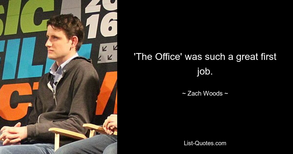 'The Office' was such a great first job. — © Zach Woods