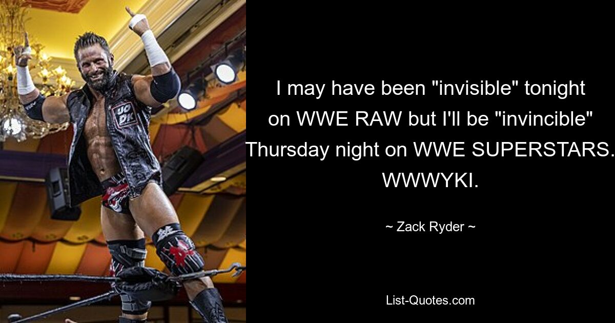 I may have been "invisible" tonight on WWE RAW but I'll be "invincible" Thursday night on WWE SUPERSTARS. WWWYKI. — © Zack Ryder