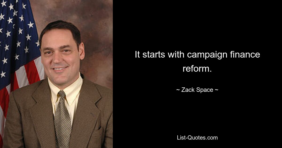 It starts with campaign finance reform. — © Zack Space