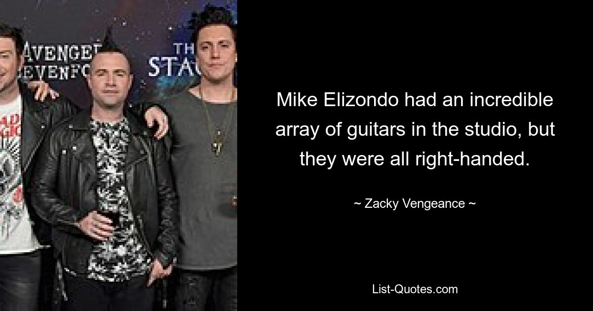 Mike Elizondo had an incredible array of guitars in the studio, but they were all right-handed. — © Zacky Vengeance