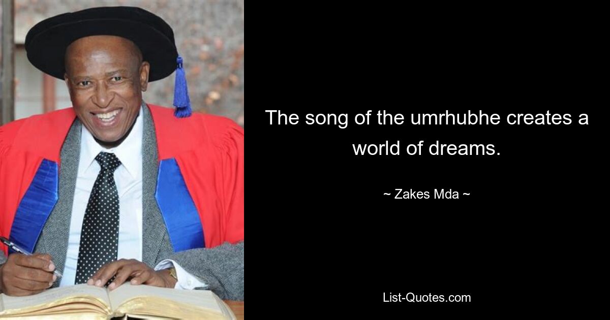 The song of the umrhubhe creates a world of dreams. — © Zakes Mda