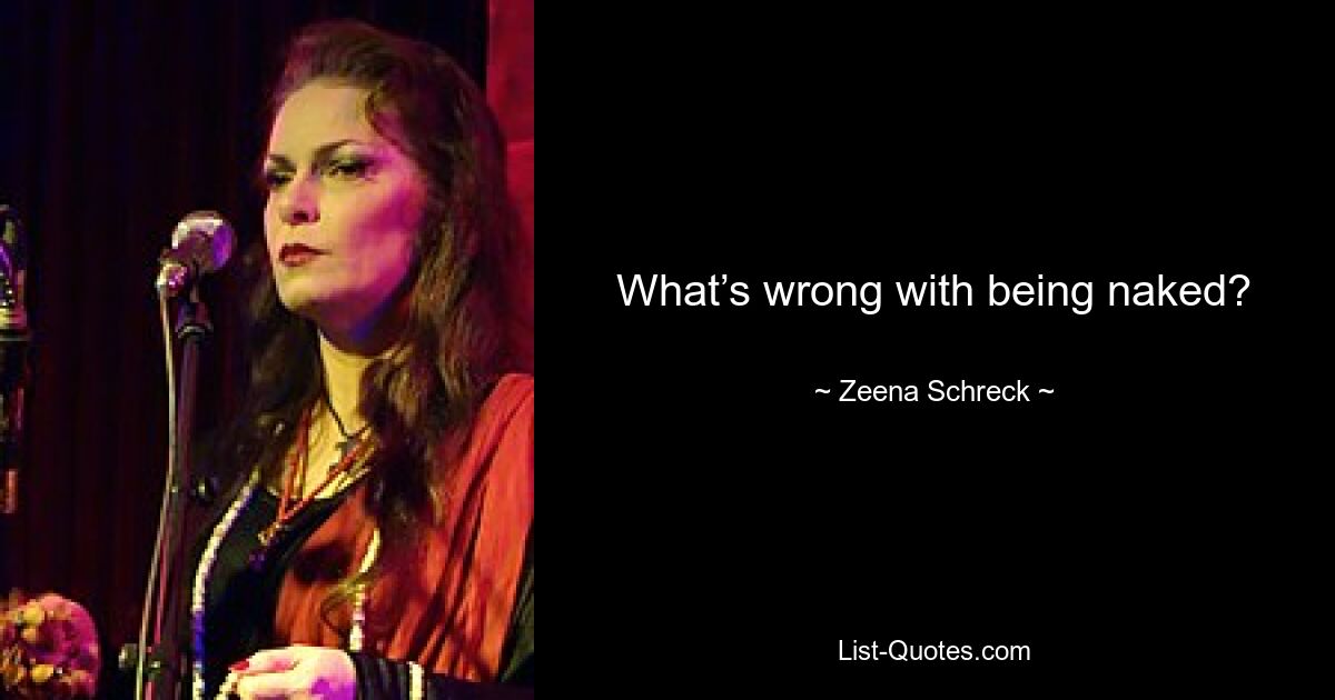 What’s wrong with being naked? — © Zeena Schreck