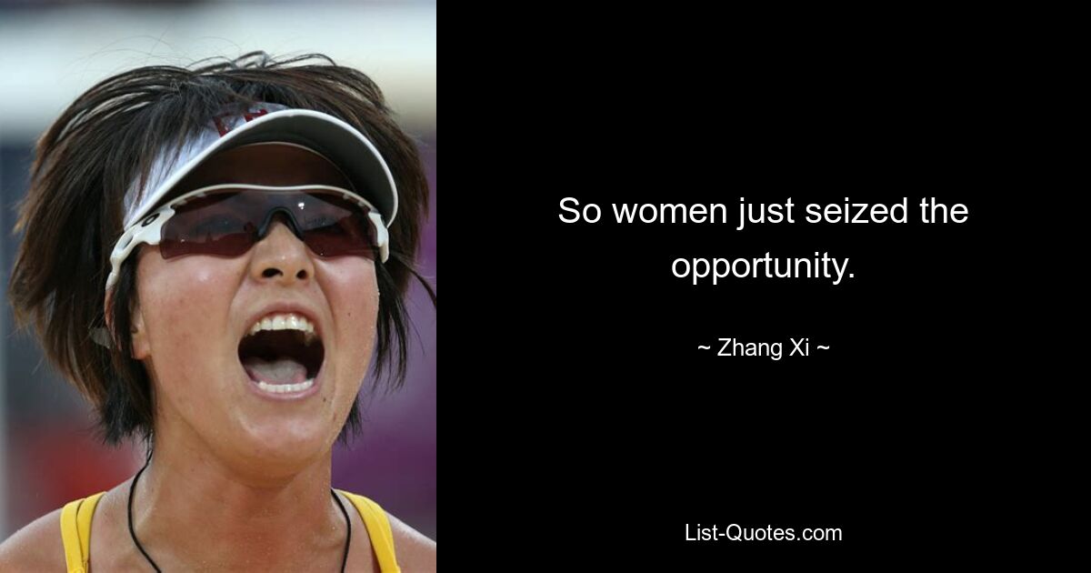 So women just seized the opportunity. — © Zhang Xi