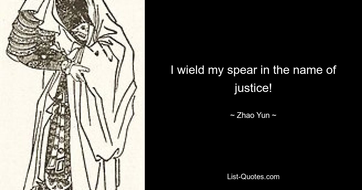 I wield my spear in the name of justice! — © Zhao Yun