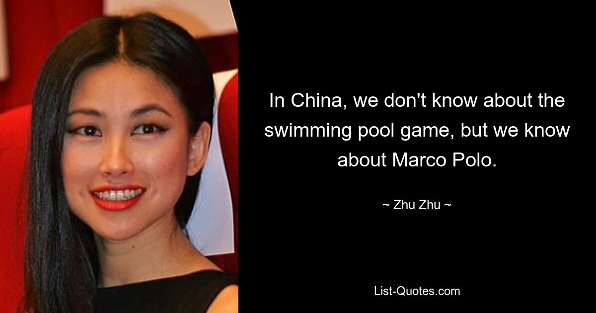 In China, we don't know about the swimming pool game, but we know about Marco Polo. — © Zhu Zhu