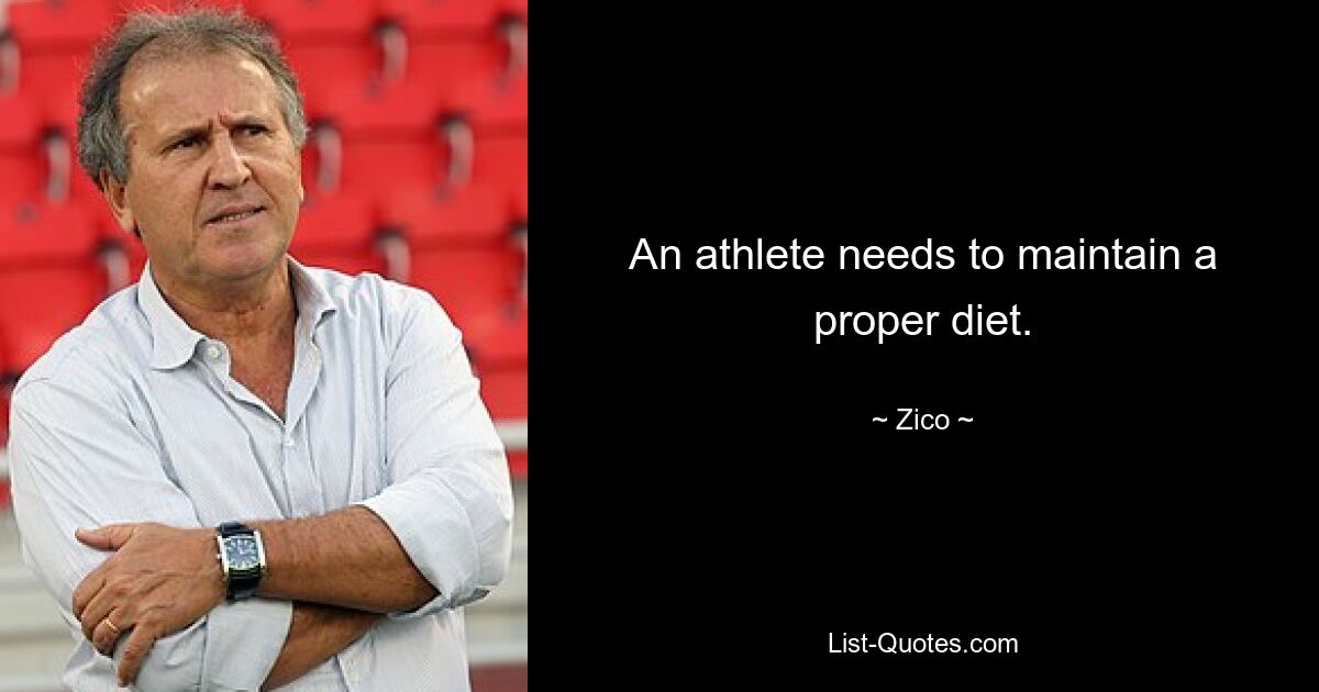 An athlete needs to maintain a proper diet. — © Zico