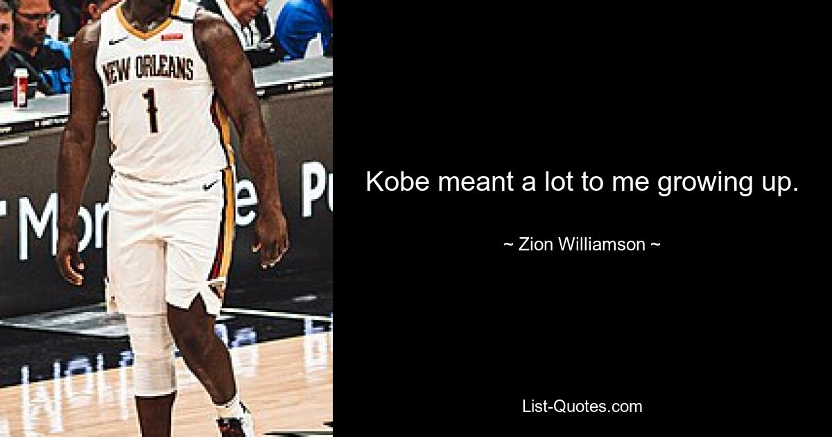 Kobe meant a lot to me growing up. — © Zion Williamson