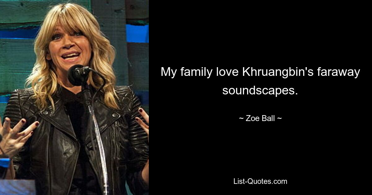 My family love Khruangbin's faraway soundscapes. — © Zoe Ball