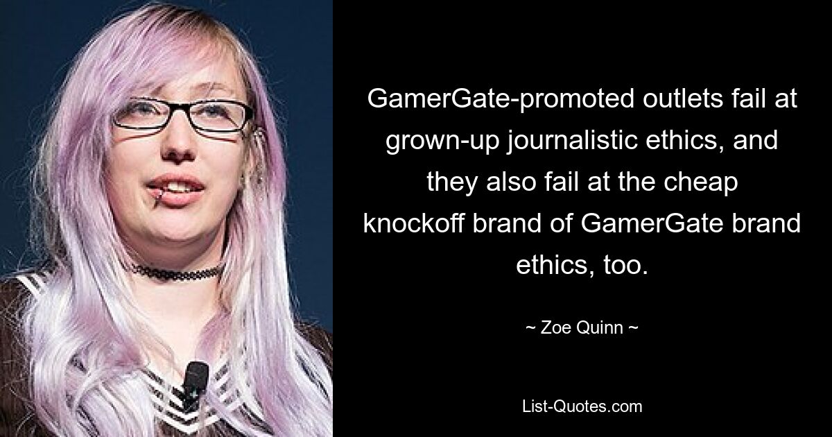 Продвигаемые GamerGate издания терпят неудачу в отношении взрослой журналистской этики, а также в дешевой подделке этики бренда GamerGate. — © Зои Куинн 