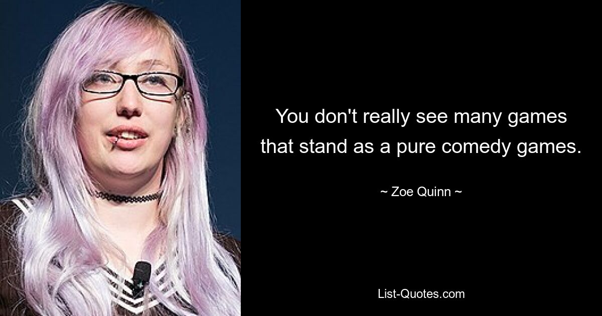 You don't really see many games that stand as a pure comedy games. — © Zoe Quinn