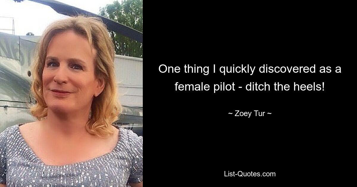 One thing I quickly discovered as a female pilot - ditch the heels! — © Zoey Tur